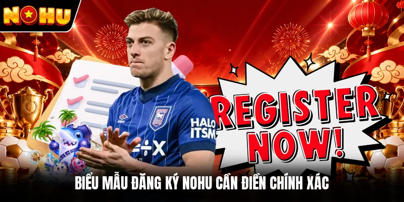 Biểu mẫu đăng ký NOHU cần điền chính xác