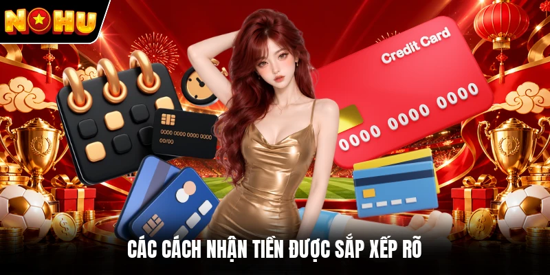 Các cách nhận tiền được sắp xếp rõ