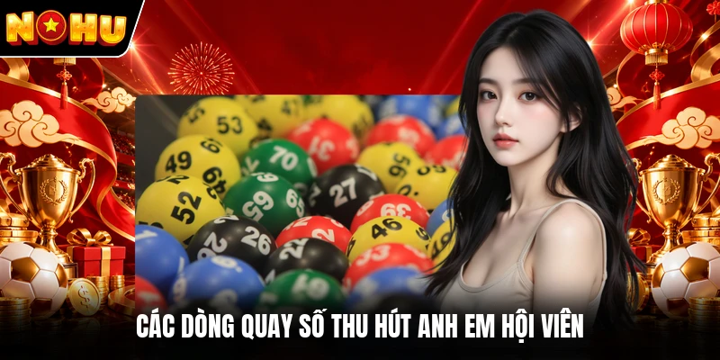 Các dòng quay số thu hút anh em hội viên