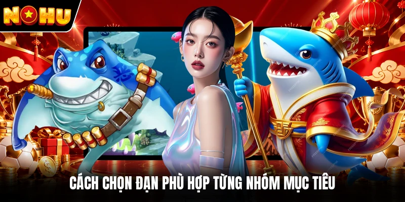 Cách chọn đạn phù hợp từng nhóm mục tiêu