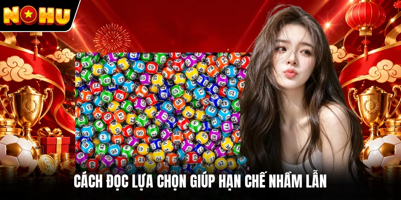 Cách đọc lựa chọn giúp hạn chế nhầm lẫn