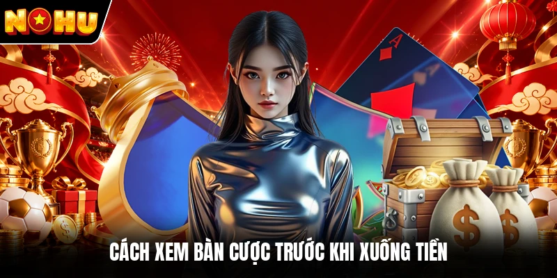 Cách xem bàn cược trước khi xuống tiền