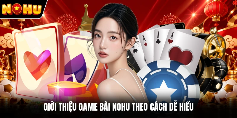 Giới thiệu game bài NOHU theo cách dễ hiểu