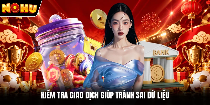 Kiểm tra giao dịch giúp tránh sai dữ liệu