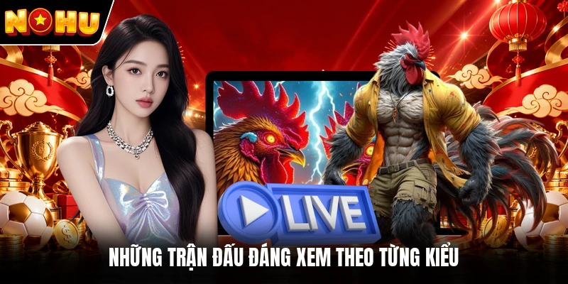 Những trận đấu đáng xem theo từng kiểu