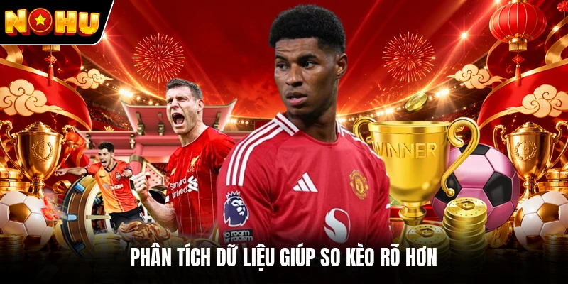 Phân tích dữ liệu giúp so kèo rõ hơn