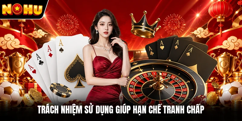 Trách nhiệm sử dụng giúp hạn chế tranh chấp