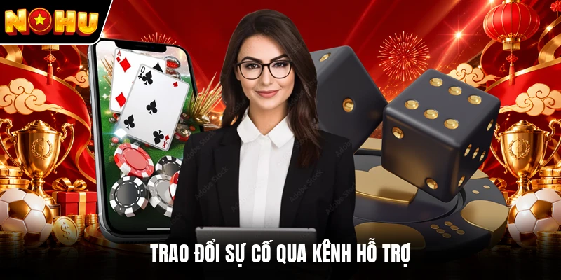 Trao đổi sự cố qua kênh hỗ trợ